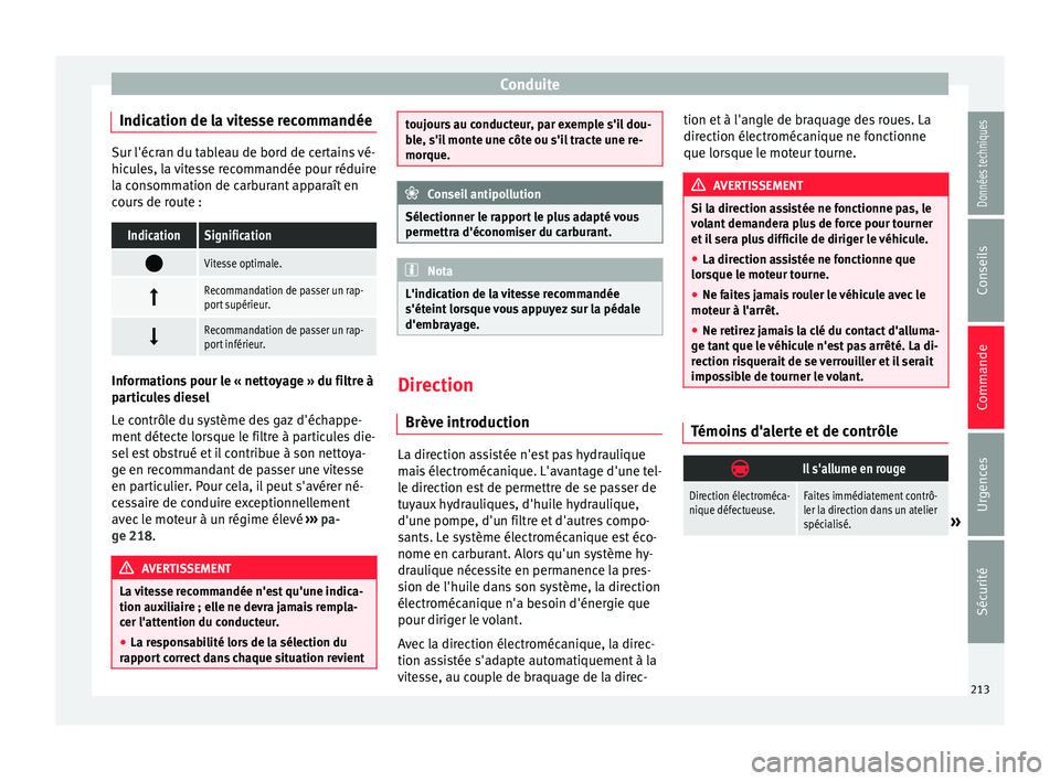 Seat Alhambra 2018  Manuel du propriétaire (in French)  Conduite
Indication de la vitesse recommandée Sur l'écran du tableau de bord de certains vé-
hicu
l
es, la vitesse recommandée pour réduire
la consommation de carburant apparaît en
cours de 