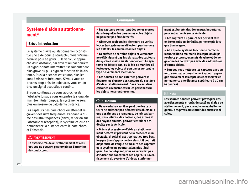 Seat Alhambra 2018  Manuel du propriétaire (in French)  Commande
Système d'aide au stationne-
ment* Brèv e intr
oduction Le système d'aide au stationnement consti-
tue u
ne aide pour l
e conducteur lorsqu'il ma-
nœuvre pour se garer. Si le 