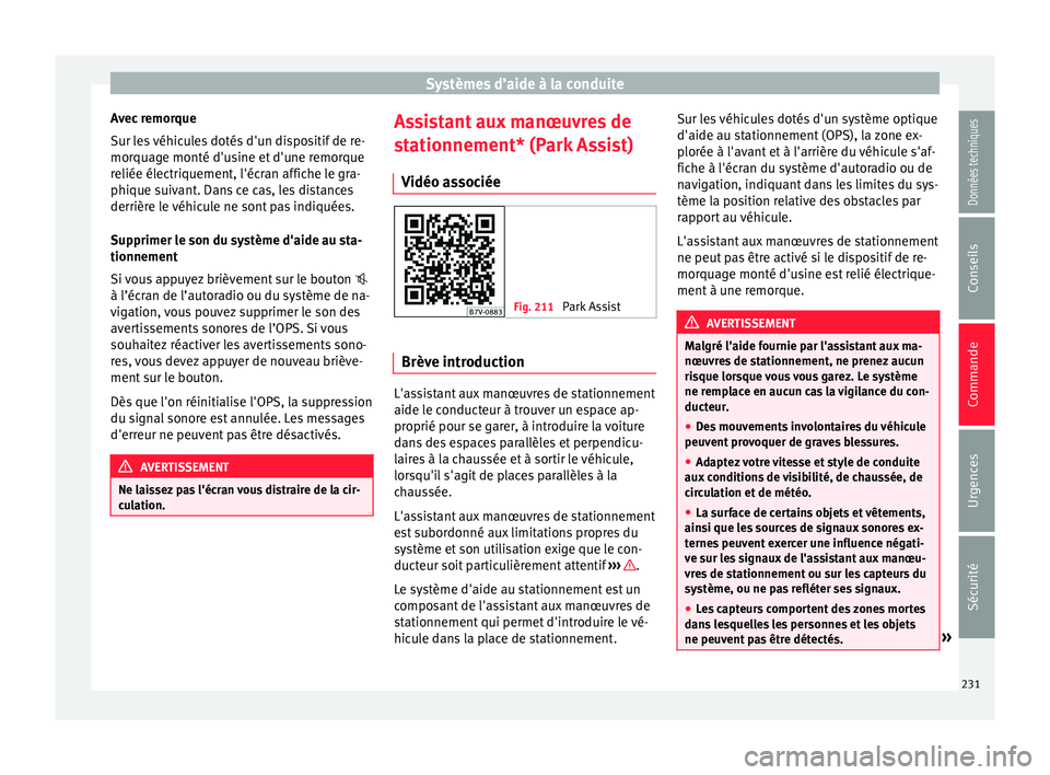 Seat Alhambra 2018 Manuel du propriétaire (in French) Systèmes d’aide à la conduite
Avec remorque
S ur l
e
s véhicules dotés d'un dispositif de re-
morquage monté d'usine et d'une remorque
reliée électriquement, l'écran affiche Seat Alhambra 2018 Manuel du propriétaire (in French) Systèmes d’aide à la conduite
Avec remorque
S ur l
e
s véhicules dotés d'un dispositif de re-
morquage monté d'usine et d'une remorque
reliée électriquement, l'écran affiche