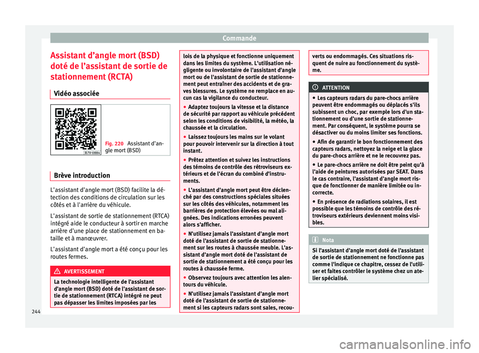 Seat Alhambra 2018 Manuel du propriétaire (in French) Commande
Assistant d’angle mort (BSD)
doté de l’a s
s
istant de sortie de
stationnement (RCTA)
Vidéo associée Fig. 220
Assistant d'an-
gle mort
(BSD) Brève introduction
L'assistant Seat Alhambra 2018 Manuel du propriétaire (in French) Commande
Assistant d’angle mort (BSD)
doté de l’a s
s
istant de sortie de
stationnement (RCTA)
Vidéo associée Fig. 220
Assistant d'an-
gle mort
(BSD) Brève introduction
L'assistant