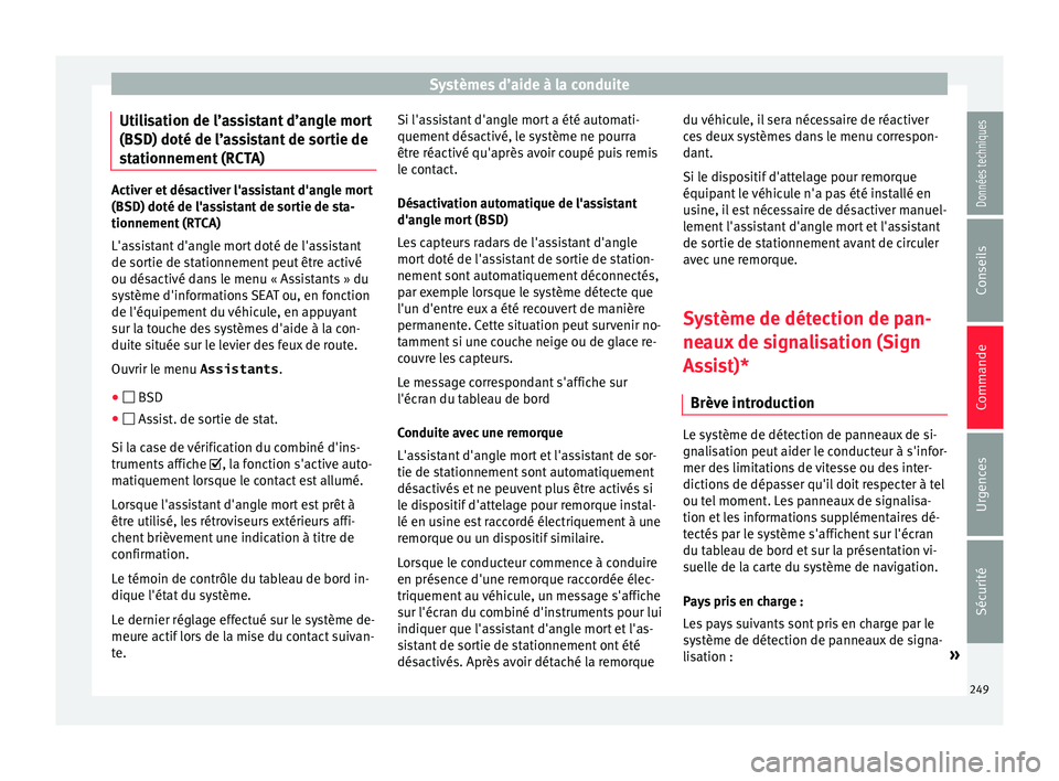 Seat Alhambra 2018 Manuel du propriétaire (in French) Systèmes d’aide à la conduite
Utilisation de l’assistant d’angle mort
(BSD) doté de l’a s
s
istant de sortie de
stationnement (RCTA) Activer et désactiver l'assistant d'angle mort
Seat Alhambra 2018 Manuel du propriétaire (in French) Systèmes d’aide à la conduite
Utilisation de l’assistant d’angle mort
(BSD) doté de l’a s
s
istant de sortie de
stationnement (RCTA) Activer et désactiver l'assistant d'angle mort