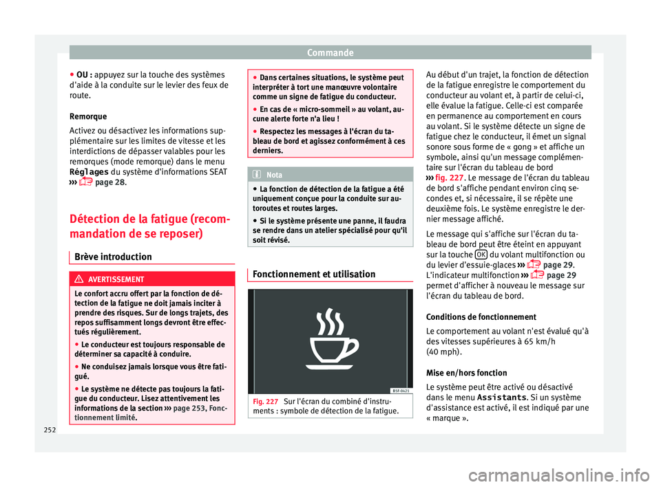 Seat Alhambra 2018 Manuel du propriétaire (in French) Commande
● OU : ap p
u
yez sur la touche des systèmes
d'aide à la conduite sur le levier des feux de
route.
Remorque
Activez ou désactivez les informations sup-
plémentaire sur les limites d Seat Alhambra 2018 Manuel du propriétaire (in French) Commande
● OU : ap p
u
yez sur la touche des systèmes
d'aide à la conduite sur le levier des feux de
route.
Remorque
Activez ou désactivez les informations sup-
plémentaire sur les limites d