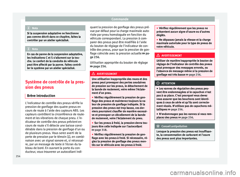 Seat Alhambra 2018 Manuel du propriétaire (in French) Commande
Nota
Si la suspension adaptative ne fonctionne
pa s
comme décrit dans ce chapitre, faites la
contrôler par un atelier spécialisé. Nota
En cas de panne de la suspension adaptative,
le s
Seat Alhambra 2018 Manuel du propriétaire (in French) Commande
Nota
Si la suspension adaptative ne fonctionne
pa s
comme décrit dans ce chapitre, faites la
contrôler par un atelier spécialisé. Nota
En cas de panne de la suspension adaptative,
le s