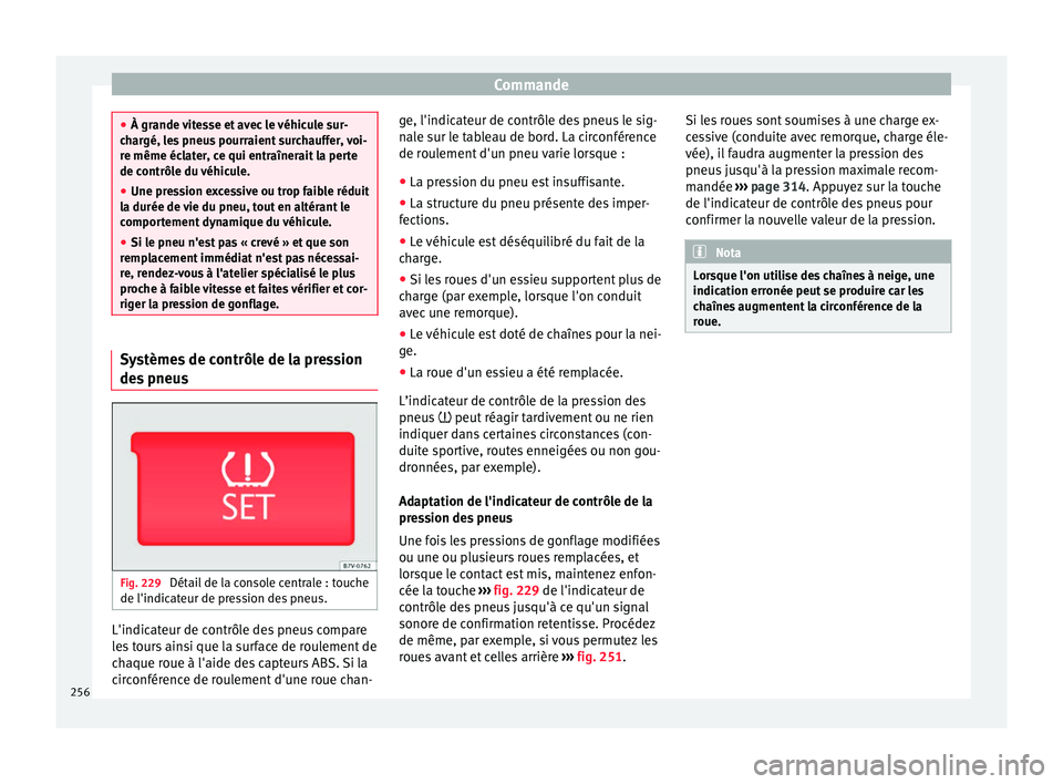 Seat Alhambra 2018 Manuel du propriétaire (in French) Commande
●
À grande v
itesse et avec le véhicule sur-
chargé, les pneus pourraient surchauffer, voi-
re même éclater, ce qui entraînerait la perte
de contrôle du véhicule.
● Une pression Seat Alhambra 2018 Manuel du propriétaire (in French) Commande
●
À grande v
itesse et avec le véhicule sur-
chargé, les pneus pourraient surchauffer, voi-
re même éclater, ce qui entraînerait la perte
de contrôle du véhicule.
● Une pression