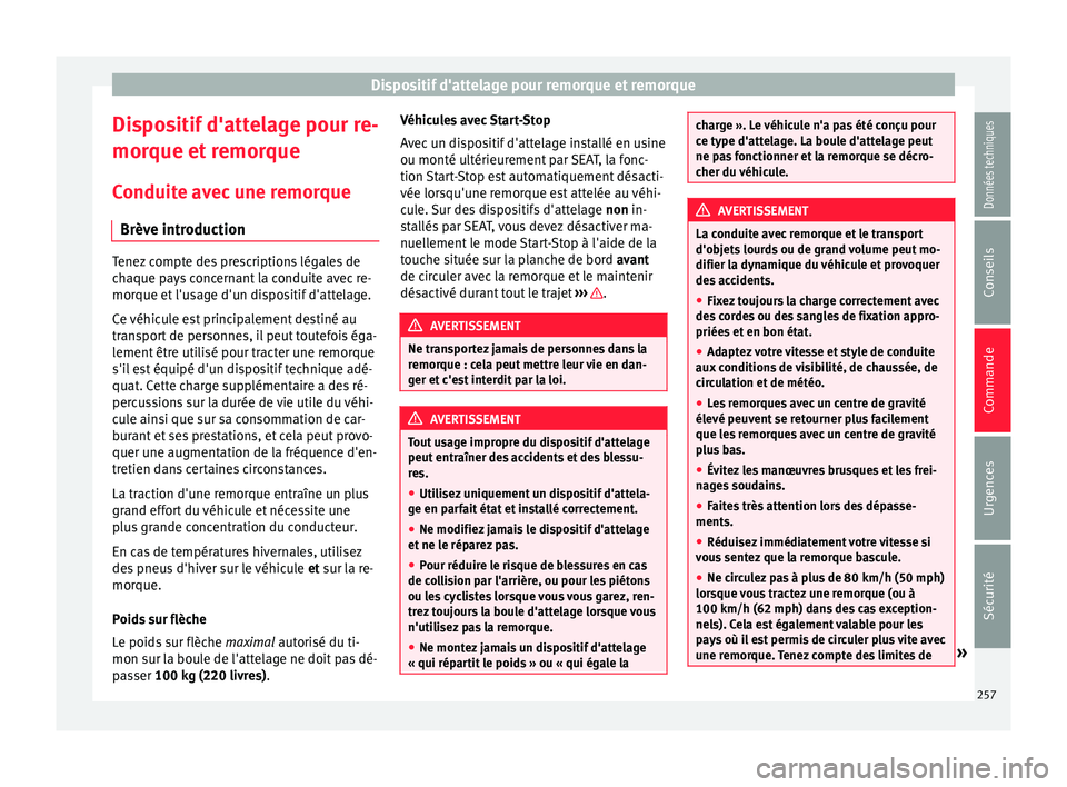 Seat Alhambra 2018 Manuel du propriétaire (in French) Dispositif d'attelage pour remorque et remorque
Dispositif d'attelage pour re-
mor que et
r
emorque
Conduite avec une remorque Brève introduction Tenez compte des prescriptions légales de
c Seat Alhambra 2018 Manuel du propriétaire (in French) Dispositif d'attelage pour remorque et remorque
Dispositif d'attelage pour re-
mor que et
r
emorque
Conduite avec une remorque Brève introduction Tenez compte des prescriptions légales de
c
