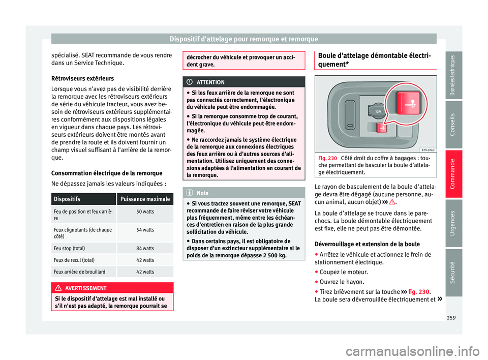 Seat Alhambra 2018  Manuel du propriétaire (in French)  Dispositif d'attelage pour remorque et remorque
spécialisé. SEAT recommande de vous rendre
d an
s
 un Service Technique.
Rétroviseurs extérieurs
Lorsque vous n'avez pas de visibilité derr