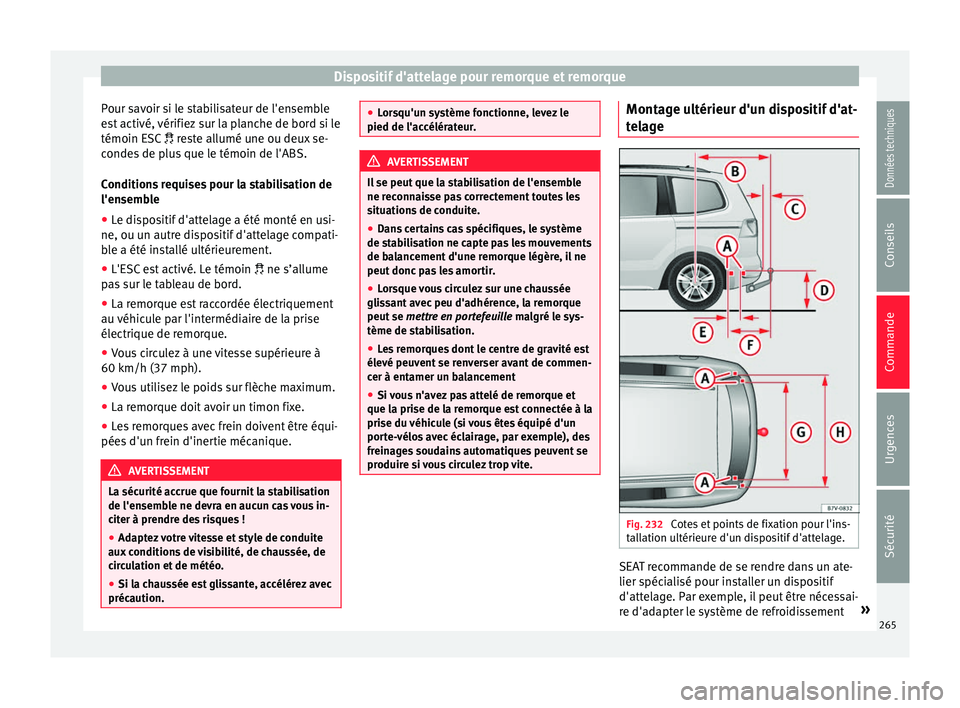 Seat Alhambra 2018  Manuel du propriétaire (in French)  Dispositif d'attelage pour remorque et remorque
Pour savoir si le stabilisateur de l'ensemble
e s
t
 activé, vérifiez sur la planche de bord si le
témoin ESC   reste allumé une ou deux 