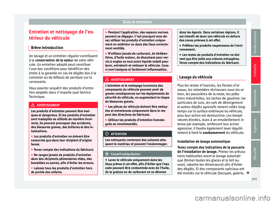 Seat Alhambra 2018  Manuel du propriétaire (in French)  Soin et entretien
Entretien et nettoyage de l'ex-
térieur du  véhic
u
le
Brève introduction Un lavage et un entretien régulier contribuent
à la 
c

onservation de la valeur  de votre véhi-
c