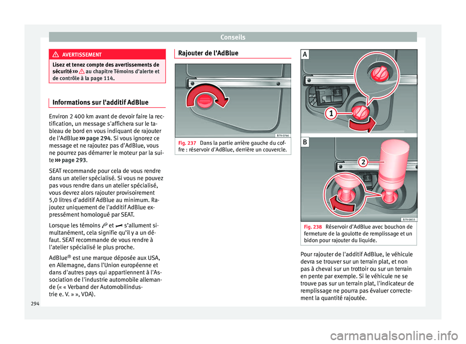 Seat Alhambra 2018  Manuel du propriétaire (in French)  Conseils
AVERTISSEMENT
Lisez et tenez compte des avertissements de
sécurité  ››
›   au chapitre Témoins d'alerte et
de contrôl e à l
a page 114. Informations sur l'additif AdBlue
En