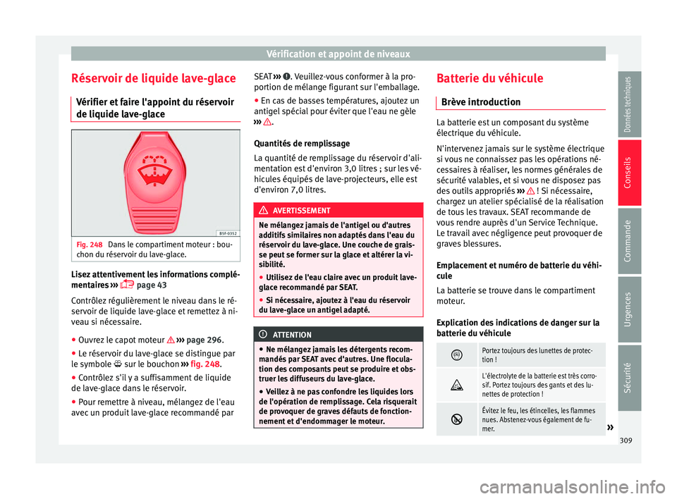 Seat Alhambra 2018  Manuel du propriétaire (in French)  Vérification et appoint de niveaux
Réservoir de liquide lave-glace V érifier et
 f
aire l'appoint du réservoir
de liquide lave-glace Fig. 248 
Dans le compartiment moteur : bou-
c hon du rése
