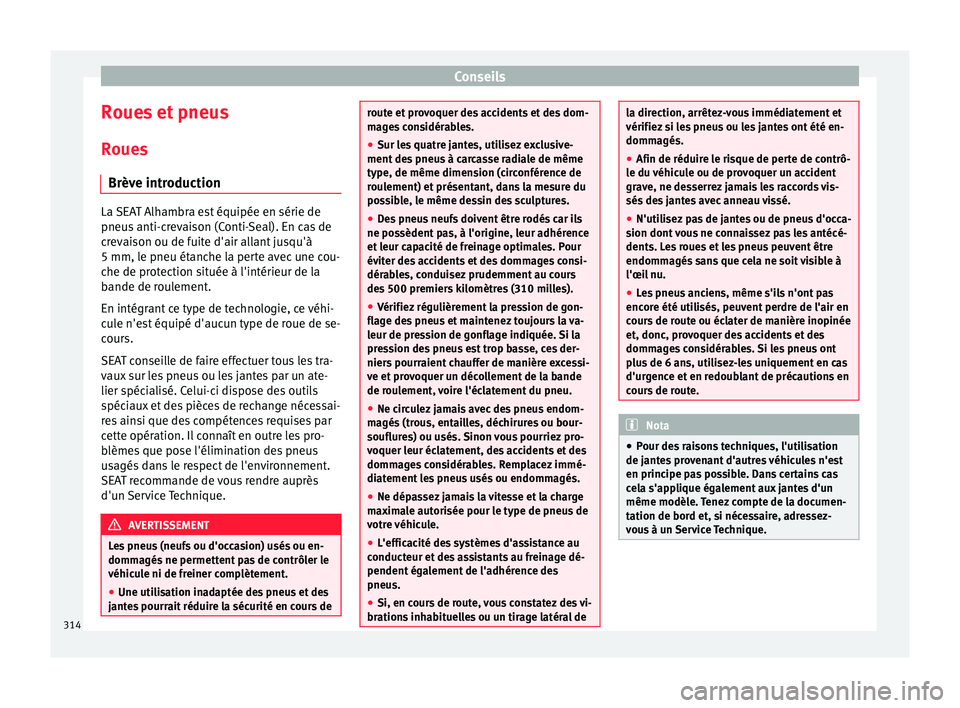 Seat Alhambra 2018  Manuel du propriétaire (in French)  Conseils
Roues et pneus
R oue
s
Brèv
e introduction La SEAT Alhambra est équipée en série de
pneus
 anti-c

revaison (Conti-Seal). En cas de
crevaison ou de fuite d'air allant jusqu'à
5 m