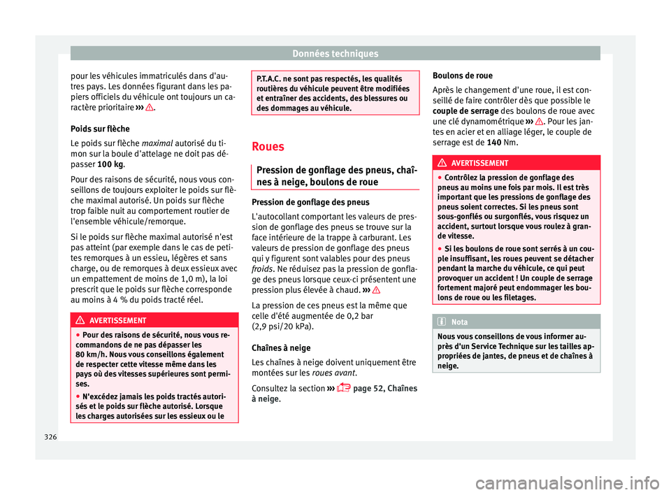 Seat Alhambra 2018  Manuel du propriétaire (in French)  Données techniques
pour les véhicules immatriculés dans d'au-
tr e
s
 pays. Les données figurant dans les pa-
piers officiels du véhicule ont toujours un ca-
ractère prioritaire  ›››  