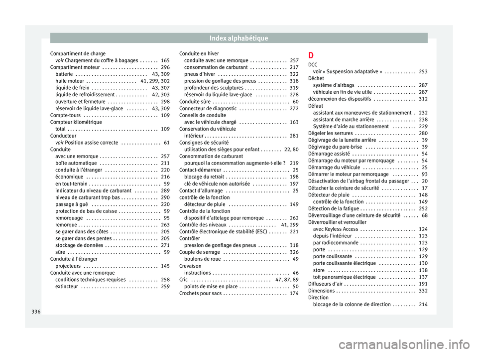 Seat Alhambra 2018 Manuel du propriétaire (in French) Index alphabétique
Compartiment de charge voir
Ch
ar
gement du coffre à bagages . . . . . . . 165
Compartiment moteur . . . . . . . . . . . . . . . . . . . . . 296 batterie . . . . . . . . . . Seat Alhambra 2018 Manuel du propriétaire (in French) Index alphabétique
Compartiment de charge voir
Ch
ar
gement du coffre à bagages . . . . . . . 165
Compartiment moteur . . . . . . . . . . . . . . . . . . . . . 296 batterie . . . . . . . . . .