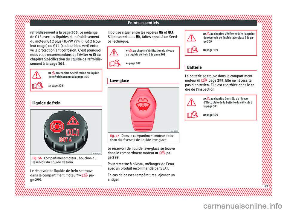 Seat Alhambra 2018 Manuel du propriétaire (in French) Points essentiels
refroidissement à la page 305. L e mél
an ge
de G13 avec les liquides de refroidissement
du moteur G12 plus (TL-VW 774 F), G12 (cou-
leur rouge) ou G11 (couleur bleu vert) entra-
v Seat Alhambra 2018 Manuel du propriétaire (in French) Points essentiels
refroidissement à la page 305. L e mél
an ge
de G13 avec les liquides de refroidissement
du moteur G12 plus (TL-VW 774 F), G12 (cou-
leur rouge) ou G11 (couleur bleu vert) entra-
v
