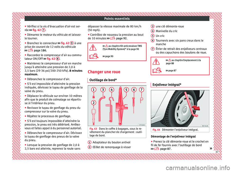 Seat Alhambra 2018 Manuel du propriétaire (in French) Points essentiels
● Vérifiez
s
i la vis d'évacuation d'air est ser-
rée ››› fig. 62 7 .
● Démarrez le moteur du véhicule et laissez-
l e t
ourner
.
● Branchez le connecteu Seat Alhambra 2018 Manuel du propriétaire (in French) Points essentiels
● Vérifiez
s
i la vis d'évacuation d'air est ser-
rée ››› fig. 62 7 .
● Démarrez le moteur du véhicule et laissez-
l e t
ourner
.
● Branchez le connecteu