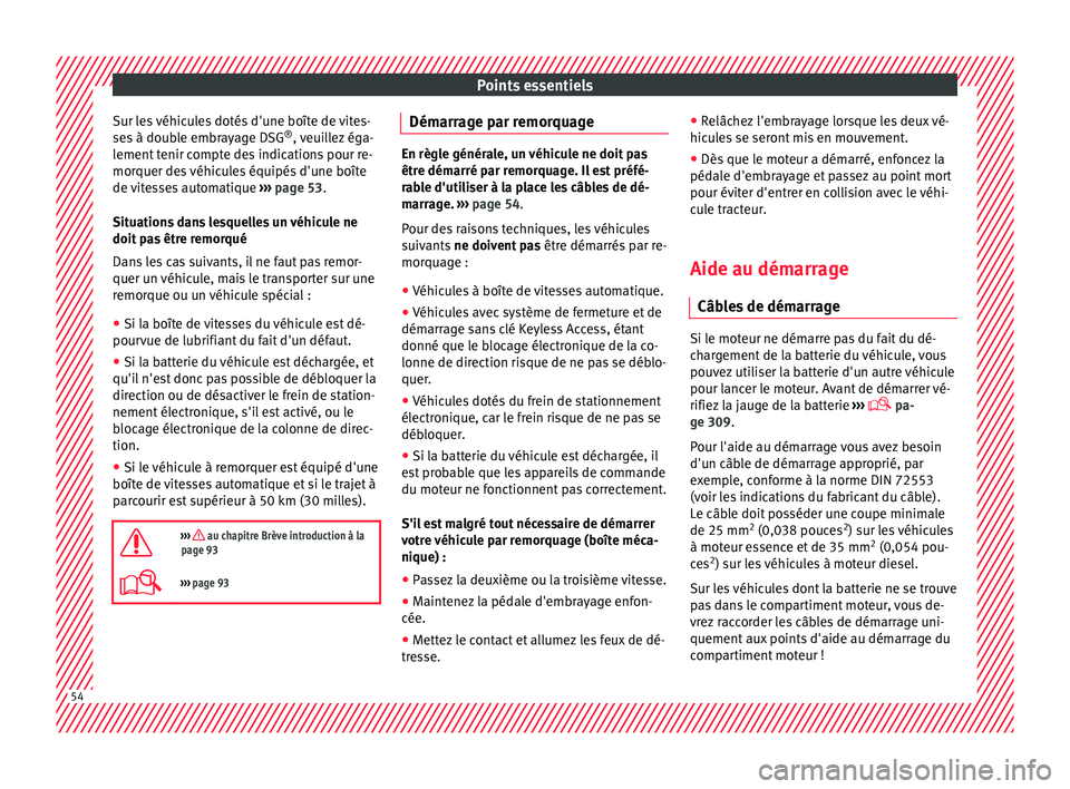 Seat Alhambra 2018 Manuel du propriétaire (in French) Points essentiels
Sur les véhicules dotés d'une boîte de vites-
se s
à doub
le embrayage DSG ®
, veuillez éga-
lement tenir compte des indications pour re-
morquer des véhicules équipés Seat Alhambra 2018 Manuel du propriétaire (in French) Points essentiels
Sur les véhicules dotés d'une boîte de vites-
se s
à doub
le embrayage DSG ®
, veuillez éga-
lement tenir compte des indications pour re-
morquer des véhicules équipés