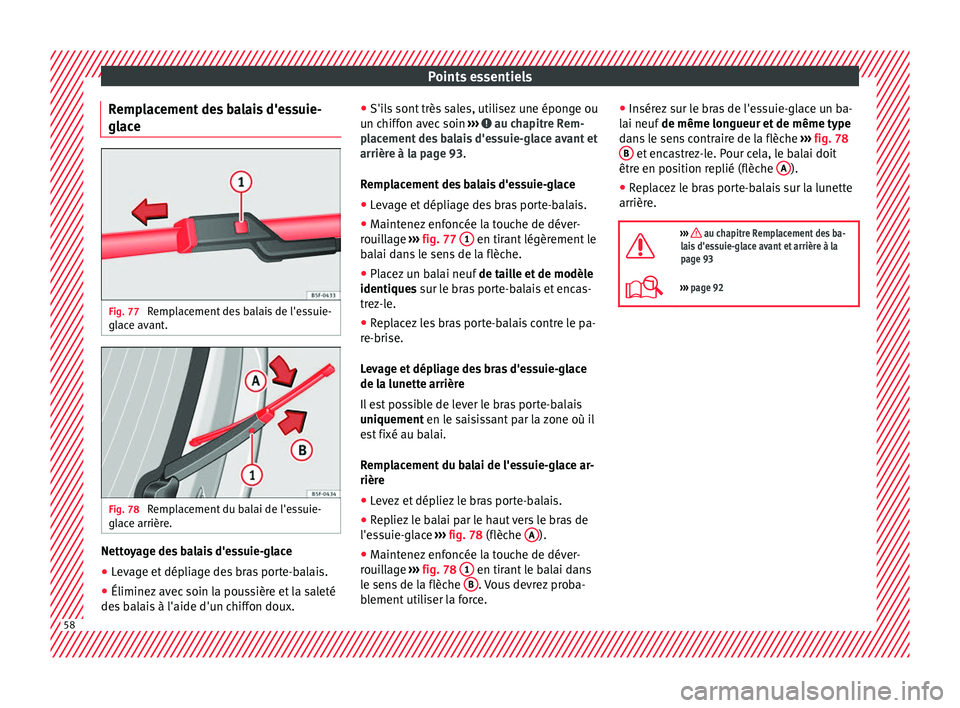 Seat Alhambra 2018  Manuel du propriétaire (in French)  Points essentiels
Remplacement des balais d'essuie-
gl ac
e Fig. 77 
Remplacement des balais de l'essuie-
gl ac
e av
ant. Fig. 78 
Remplacement du balai de l'essuie-
gl ac
e arrièr

e. Ne