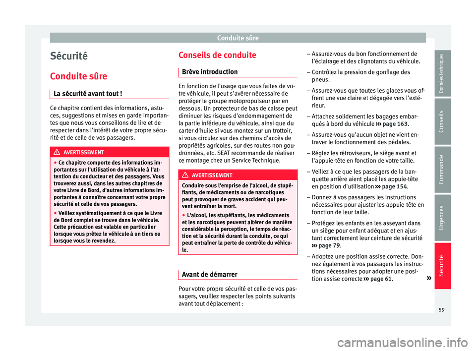 Seat Alhambra 2018  Manuel du propriétaire (in French)  Conduite sûre
Sécurité
C onduit
e sûr
e
La sécurité avant tout ! Ce chapitre contient des informations, astu-
ce
s, s

uggestions et mises en garde importan-
tes que nous vous conseillons de lir