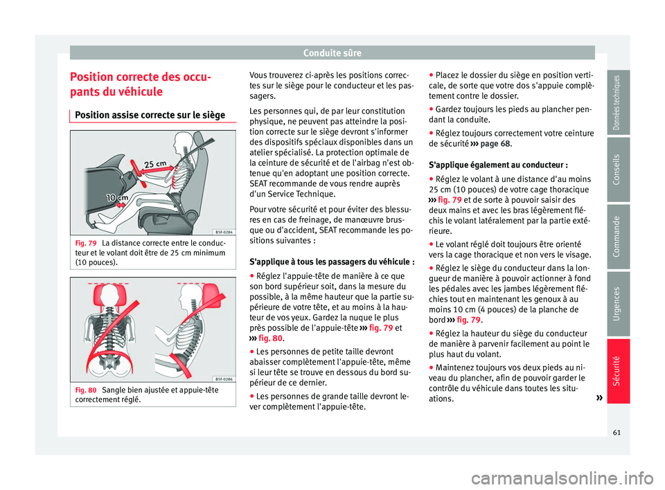 Seat Alhambra 2018  Manuel du propriétaire (in French)  Conduite sûre
Position correcte des occu-
p ant
s
 du véhicule
Position assise correcte sur le siège Fig. 79 
La distance correcte entre le conduc-
t eur et
 l

e volant doit être de 25 cm minimum