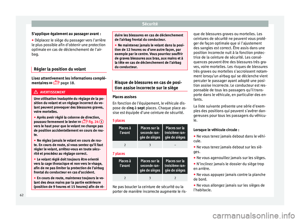 Seat Alhambra 2018  Manuel du propriétaire (in French)  Sécurité
S'applique également au passager avant :
● Déplacez le siège du passager vers l'arrière
l e p
lu
s possible afin d'obtenir une protection
optimale en cas de déclenchement