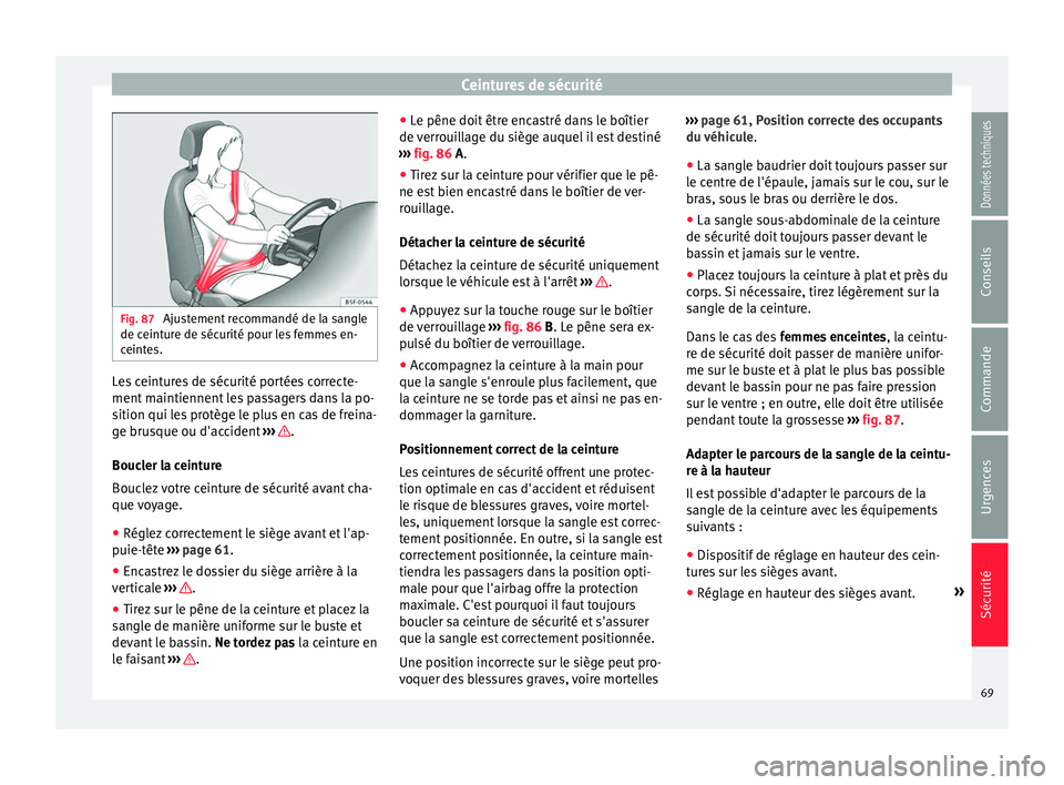 Seat Alhambra 2018 Manuel du propriétaire (in French) Ceintures de sécurité
Fig. 87
Ajustement recommandé de la sangle
de c eint
ur
e de sécurité pour les femmes en-
ceintes. Les ceintures de sécurité portées correcte-
ment
m
aintiennent
les Seat Alhambra 2018 Manuel du propriétaire (in French) Ceintures de sécurité
Fig. 87
Ajustement recommandé de la sangle
de c eint
ur
e de sécurité pour les femmes en-
ceintes. Les ceintures de sécurité portées correcte-
ment
m
aintiennent
les