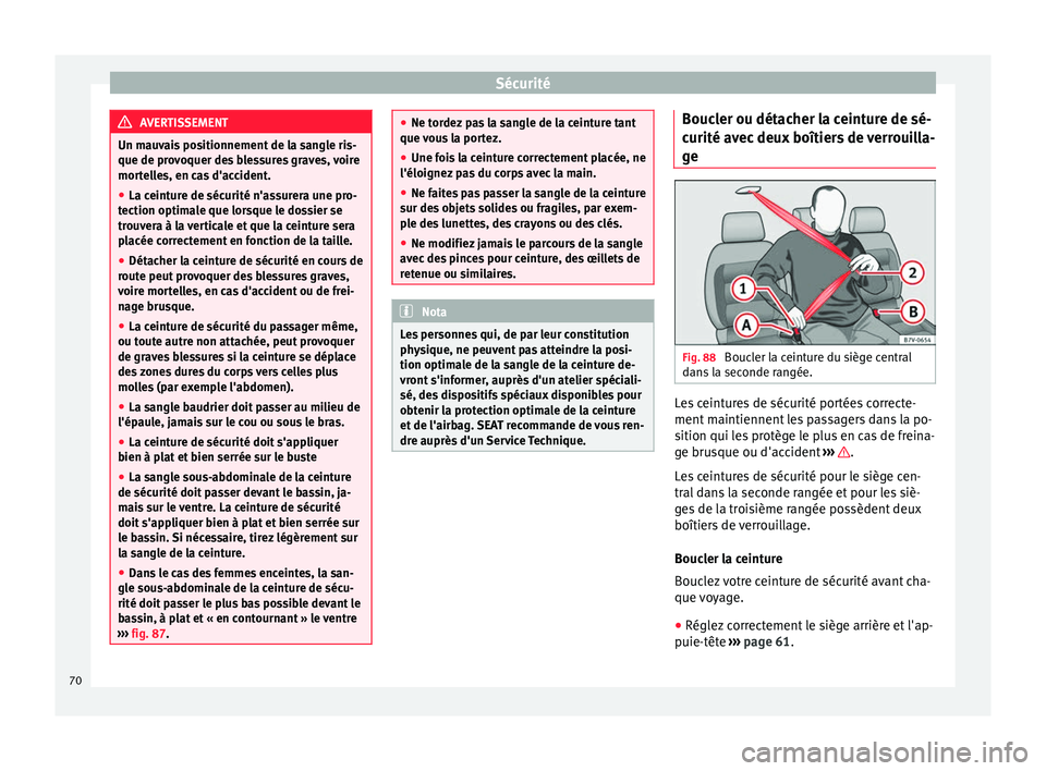 Seat Alhambra 2018 Manuel du propriétaire (in French) Sécurité
AVERTISSEMENT
Un mauvais positionnement de la sangle ris-
que de pro v
oquer des blessures graves, voire
mortelles, en cas d'accident.
● La ceinture de sécurité n'assurera une p Seat Alhambra 2018 Manuel du propriétaire (in French) Sécurité
AVERTISSEMENT
Un mauvais positionnement de la sangle ris-
que de pro v
oquer des blessures graves, voire
mortelles, en cas d'accident.
● La ceinture de sécurité n'assurera une p