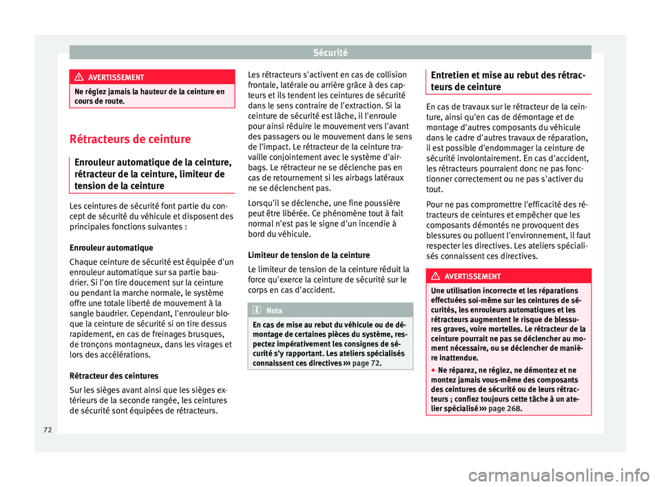 Seat Alhambra 2018 Manuel du propriétaire (in French) Sécurité
AVERTISSEMENT
Ne réglez jamais la hauteur de la ceinture en
cour s
de route. Rétracteurs de ceinture
Enrou l
eur automatique de la ceinture,
rétracteur de la ceinture, limiteur de
tens Seat Alhambra 2018 Manuel du propriétaire (in French) Sécurité
AVERTISSEMENT
Ne réglez jamais la hauteur de la ceinture en
cour s
de route. Rétracteurs de ceinture
Enrou l
eur automatique de la ceinture,
rétracteur de la ceinture, limiteur de
tens