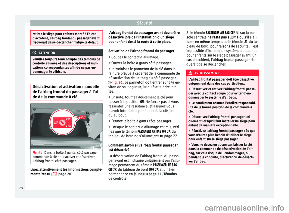 Seat Alhambra 2018 Manuel du propriétaire (in French) Sécurité
retirez le siège pour enfants monté ! En cas
d'acc
ident, l'airb
ag frontal du passager avant
risquerait de se déclencher malgré le défaut. ATTENTION
Veuillez toujours tenir co Seat Alhambra 2018 Manuel du propriétaire (in French) Sécurité
retirez le siège pour enfants monté ! En cas
d'acc
ident, l'airb
ag frontal du passager avant
risquerait de se déclencher malgré le défaut. ATTENTION
Veuillez toujours tenir co