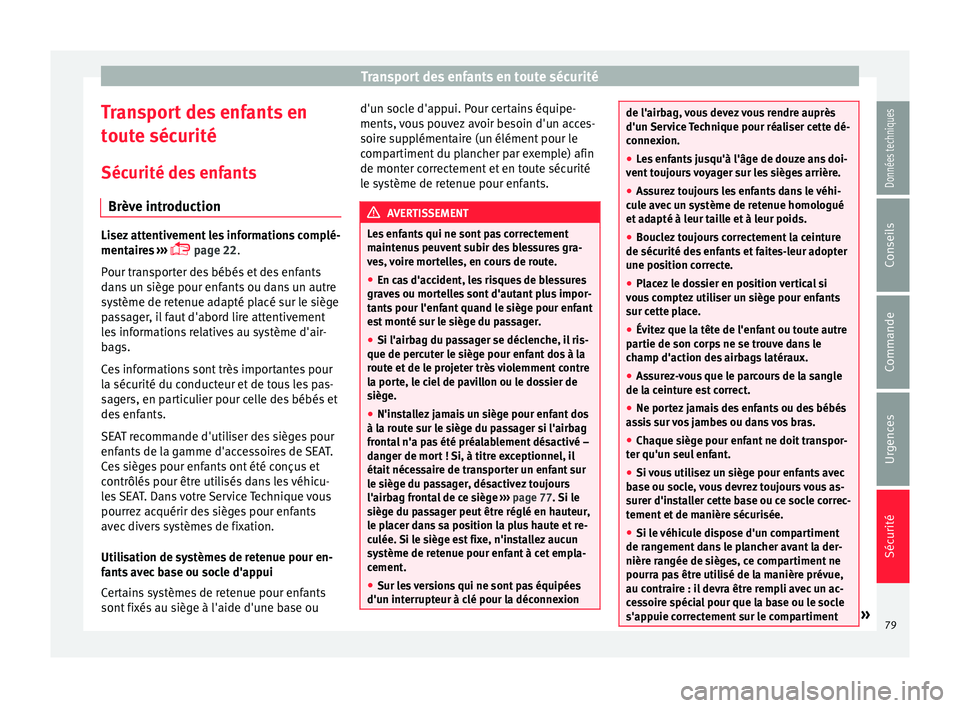 Seat Alhambra 2018  Manuel du propriétaire (in French)  Transport des enfants en toute sécurité
Transport des enfants en
t out
e séc
urité
Sécurité des enfants Brève introduction Lisez attentivement les informations complé-
mentair
e

s ››› 
