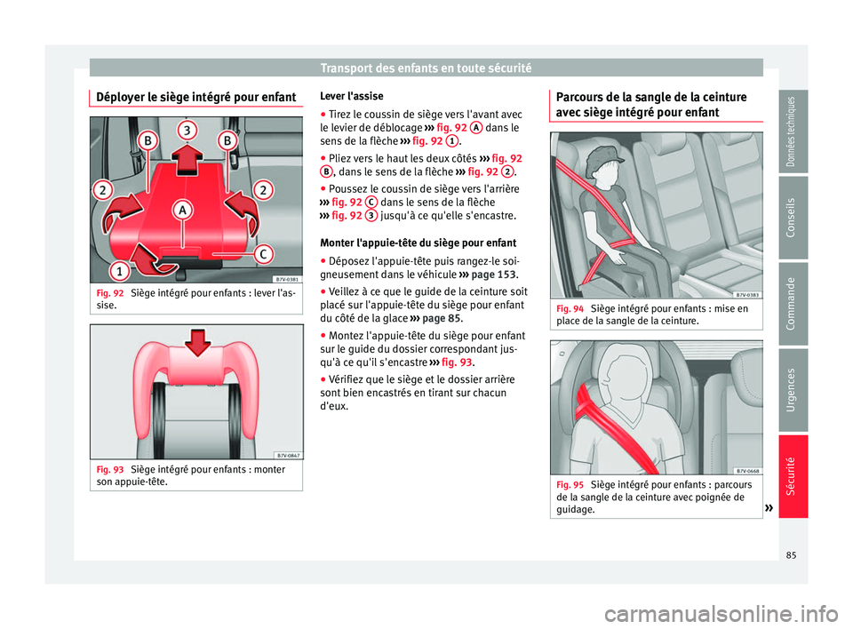 Seat Alhambra 2018  Manuel du propriétaire (in French)  Transport des enfants en toute sécurité
Déployer le siège intégré pour enfant Fig. 92 
Siège intégré pour enfants : lever l'as-
s i
se. Fig. 93 
Siège intégré pour enfants : monter
son