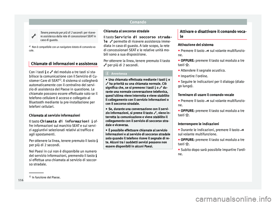 Seat Alhambra 2018 Manuale del proprietario (in Italian) Comando
Tenere premuto per più di 2 secondi
: per riceve-
re assistenza dalla rete di concessionari SEAT in
caso di guasto.
a) Non è compatibile con un navigatore dotato di comando vo-
cale.
Chia Seat Alhambra 2018 Manuale del proprietario (in Italian) Comando
Tenere premuto per più di 2 secondi
: per riceve-
re assistenza dalla rete di concessionari SEAT in
caso di guasto.
a) Non è compatibile con un navigatore dotato di comando vo-
cale.
Chia