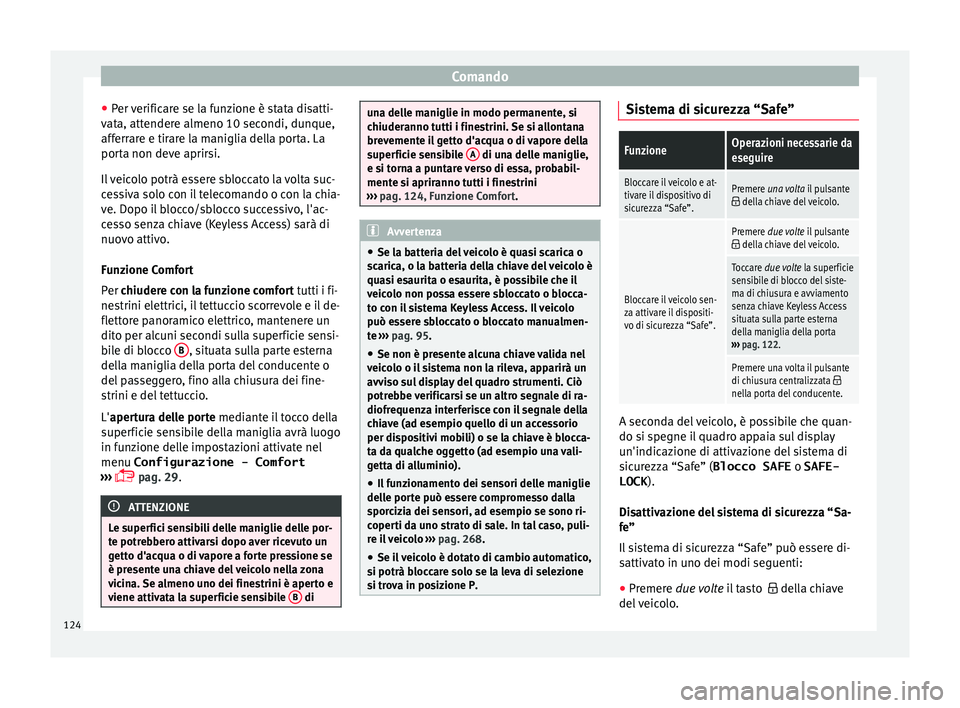 Seat Alhambra 2018 Manuale del proprietario (in Italian) Comando
● Per
v
erificare se la funzione è stata disatti-
vata, attendere almeno 10 secondi, dunque,
afferrare e tirare la maniglia della porta. La
porta non deve aprirsi.
Il veicolo potrà essere Seat Alhambra 2018 Manuale del proprietario (in Italian) Comando
● Per
v
erificare se la funzione è stata disatti-
vata, attendere almeno 10 secondi, dunque,
afferrare e tirare la maniglia della porta. La
porta non deve aprirsi.
Il veicolo potrà essere