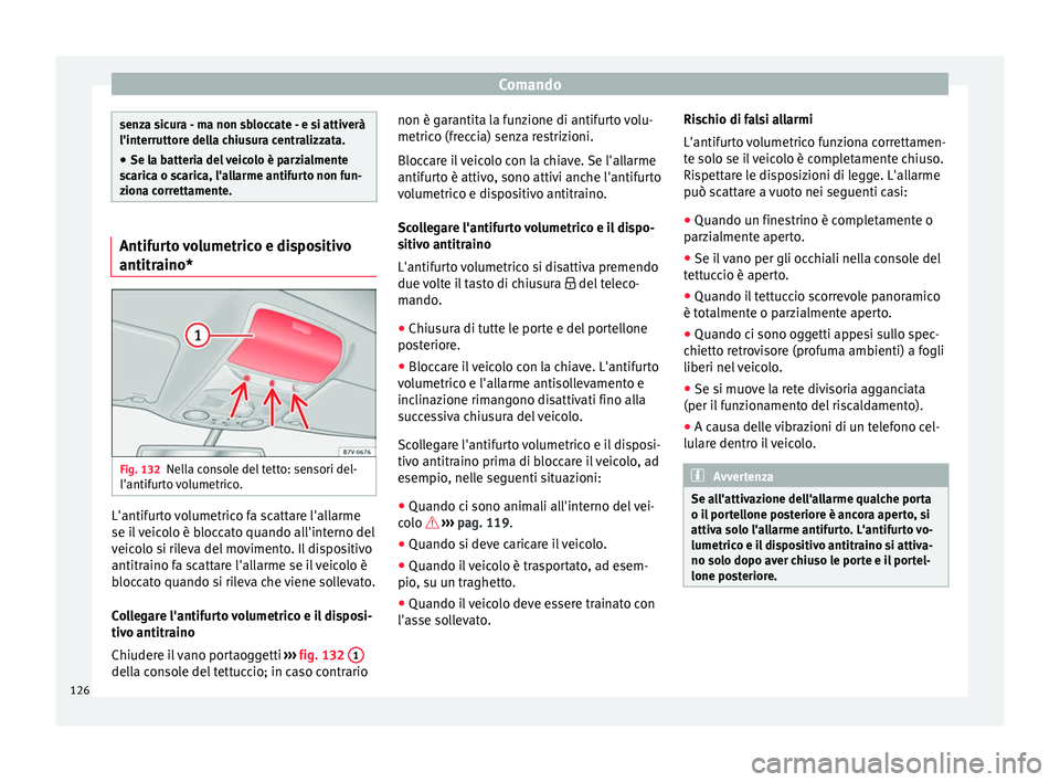 Seat Alhambra 2018 Manuale del proprietario (in Italian) Comando
senza sicura - ma non sbloccate - e si attiverà
l'interrutt
or
e della chiusura centralizzata.
● Se la batteria del veicolo è parzialmente
scaric
a o scarica, l'allarme antifurto Seat Alhambra 2018 Manuale del proprietario (in Italian) Comando
senza sicura - ma non sbloccate - e si attiverà
l'interrutt
or
e della chiusura centralizzata.
● Se la batteria del veicolo è parzialmente
scaric
a o scarica, l'allarme antifurto