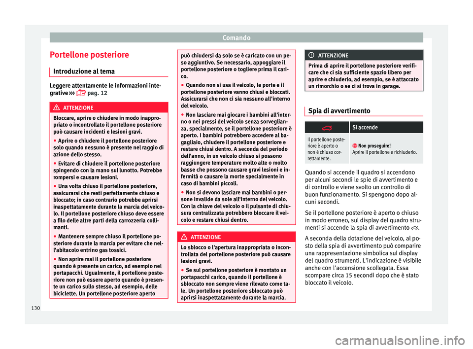 Seat Alhambra 2018  Manuale del proprietario (in Italian) Comando
Portellone posteriore Intr oduz
ione a
l temaLeggere attentamente le informazioni inte-
grativ
e

 ››› 
 pag. 12 ATTENZIONE
Bloccare, aprire o chiudere in modo inappro-
priat o o inc
