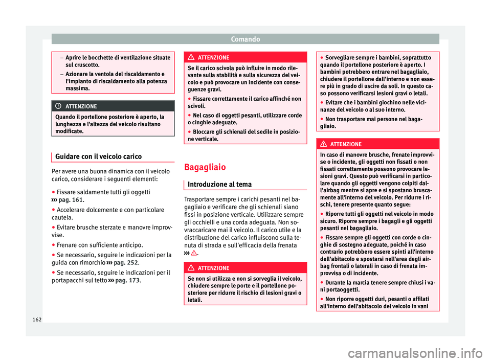 Seat Alhambra 2018 Manuale del proprietario (in Italian) Comando
–
Aprire l e boc
chette di ventilazione situate
sul cruscotto.
– Azionare la ventola del riscaldamento e
l'impianto di riscaldamento alla potenza
massima. ATTENZIONE
Quando il portello Seat Alhambra 2018 Manuale del proprietario (in Italian) Comando
–
Aprire l e boc
chette di ventilazione situate
sul cruscotto.
– Azionare la ventola del riscaldamento e
l'impianto di riscaldamento alla potenza
massima. ATTENZIONE
Quando il portello