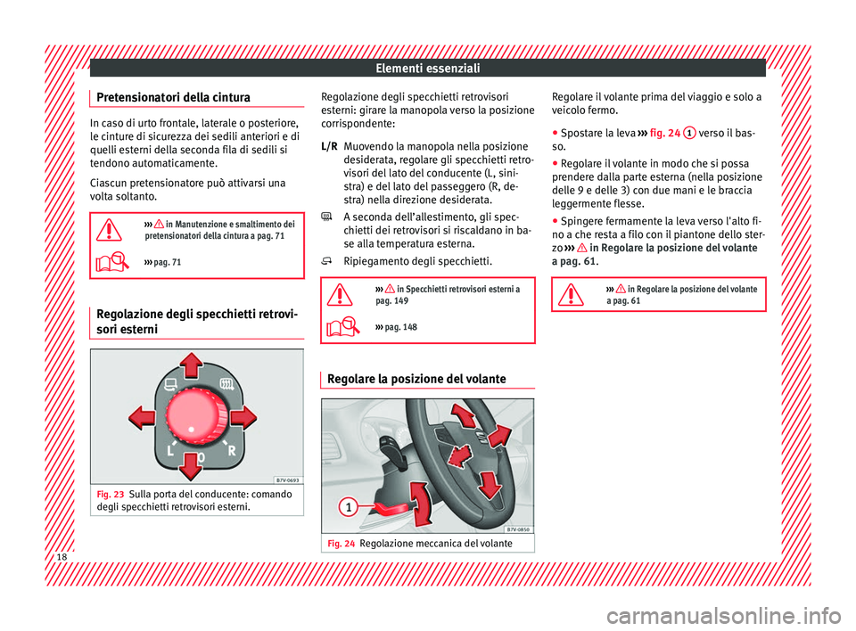 Seat Alhambra 2018 Manuale del proprietario (in Italian) Elementi essenziali
Pretensionatori della cintura In caso di urto frontale, laterale o posteriore,
le c
int
ure di sicurezza dei sedili anteriori e di
quelli esterni della seconda fila di sedili si
te Seat Alhambra 2018 Manuale del proprietario (in Italian) Elementi essenziali
Pretensionatori della cintura In caso di urto frontale, laterale o posteriore,
le c
int
ure di sicurezza dei sedili anteriori e di
quelli esterni della seconda fila di sedili si
te