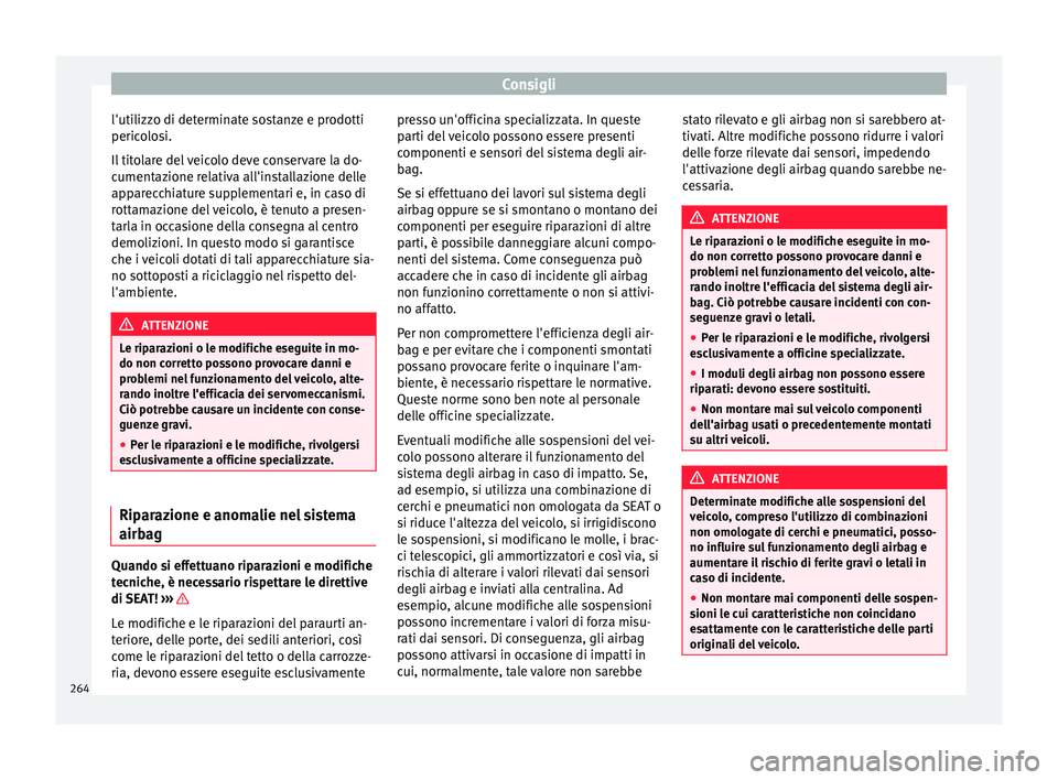 Seat Alhambra 2018 Manuale del proprietario (in Italian) Consigli
l'utilizzo di determinate sostanze e prodotti
peric o
lo
si.
Il titolare del veicolo deve conservare la do-
cumentazione relativa all'installazione delle
apparecchiature supplementari Seat Alhambra 2018 Manuale del proprietario (in Italian) Consigli
l'utilizzo di determinate sostanze e prodotti
peric o
lo
si.
Il titolare del veicolo deve conservare la do-
cumentazione relativa all'installazione delle
apparecchiature supplementari