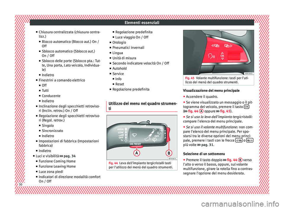 Seat Alhambra 2018 Manuale del proprietario (in Italian) Elementi essenziali
■ Chiu s
ur
a centralizzata (chiusura centra-
lizz.)
■ Blocco automatico (Blocco aut.) On /
Off
■ Sblocco automatico (Sblocco aut.)
On / Off
■ Sblocco delle porte (Sblocco Seat Alhambra 2018 Manuale del proprietario (in Italian) Elementi essenziali
■ Chiu s
ur
a centralizzata (chiusura centra-
lizz.)
■ Blocco automatico (Blocco aut.) On /
Off
■ Sblocco automatico (Sblocco aut.)
On / Off
■ Sblocco delle porte (Sblocco