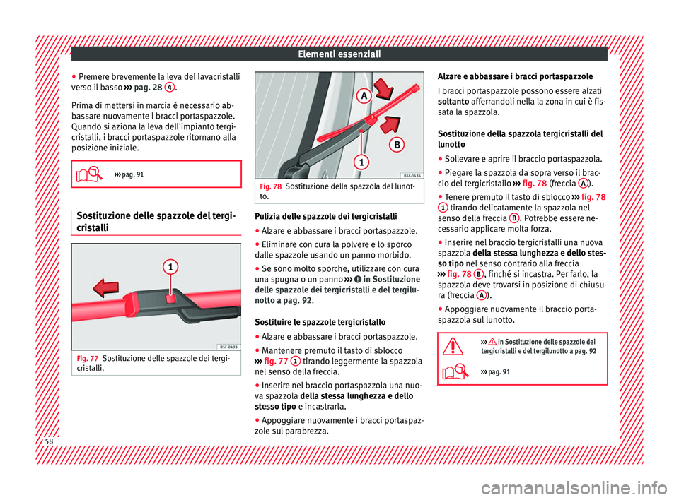 Seat Alhambra 2018 Manuale del proprietario (in Italian) Elementi essenziali
● Pr emer
e br
evemente la leva del lavacristalli
verso il basso ››› pag. 28 4 .
Prim a di mett
er
si in marcia è necessario ab-
bassare nuovamente i bracci portaspazzol Seat Alhambra 2018 Manuale del proprietario (in Italian) Elementi essenziali
● Pr emer
e br
evemente la leva del lavacristalli
verso il basso ››› pag. 28 4 .
Prim a di mett
er
si in marcia è necessario ab-
bassare nuovamente i bracci portaspazzol