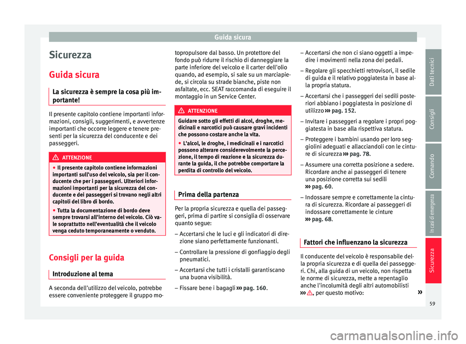 Seat Alhambra 2018 Manuale del proprietario (in Italian) Guida sicura
Sicurezza
Guid a s
ic
ura
La sicurezza è sempre la cosa più im-
portante! Il presente capitolo contiene importanti infor-
maz
ioni, c
onsigli, suggerimenti, e avvertenze
importanti che Seat Alhambra 2018 Manuale del proprietario (in Italian) Guida sicura
Sicurezza
Guid a s
ic
ura
La sicurezza è sempre la cosa più im-
portante! Il presente capitolo contiene importanti infor-
maz
ioni, c
onsigli, suggerimenti, e avvertenze
importanti che