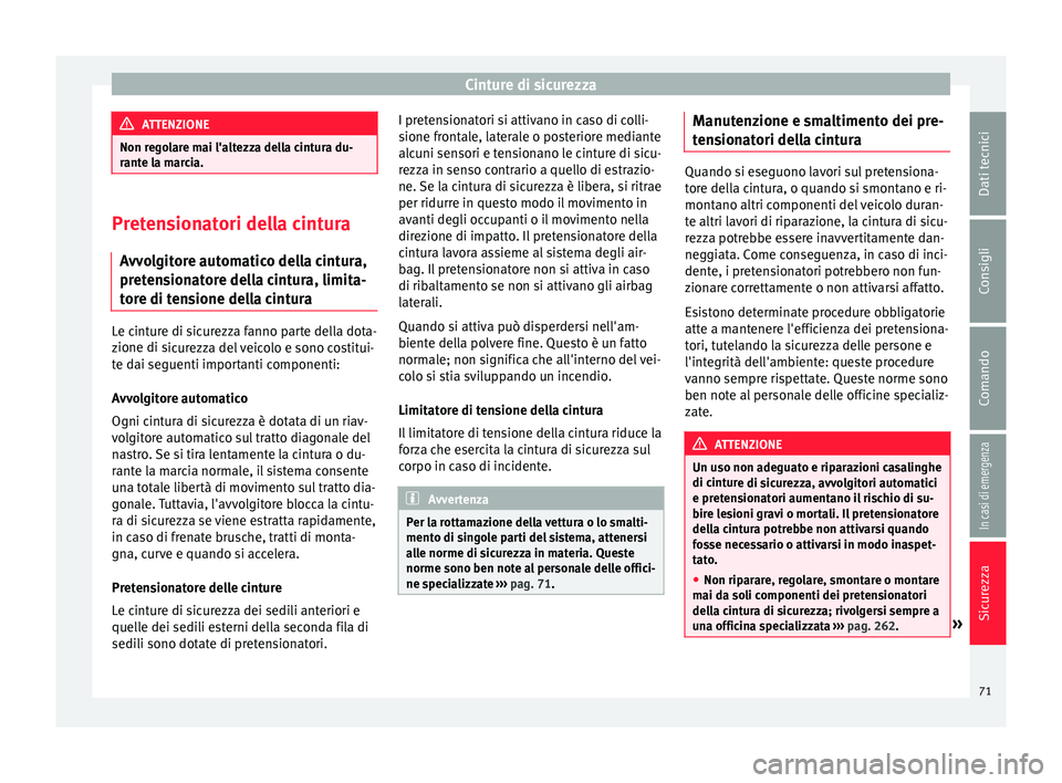 Seat Alhambra 2018  Manuale del proprietario (in Italian) Cinture di sicurezza
ATTENZIONE
Non regolare mai l'altezza della cintura du-
rant e l
a marcia. Pretensionatori della cintura
Avv o

lgitore automatico della cintura,
pretensionatore della cintura