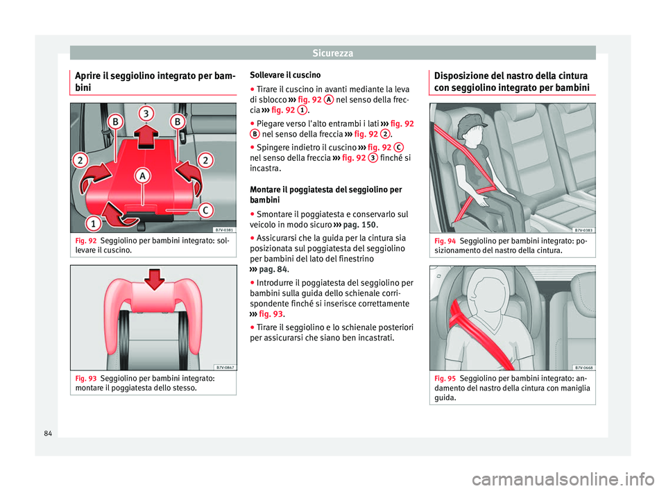 Seat Alhambra 2018 Manuale del proprietario (in Italian) Sicurezza
Aprire il seggiolino integrato per bam-
b ini Fig. 92
Seggiolino per bambini integrato: sol-
l ev
ar
e il cuscino. Fig. 93
Seggiolino per bambini integrato:
mont ar
e i
l poggiatesta dello Seat Alhambra 2018 Manuale del proprietario (in Italian) Sicurezza
Aprire il seggiolino integrato per bam-
b ini Fig. 92
Seggiolino per bambini integrato: sol-
l ev
ar
e il cuscino. Fig. 93
Seggiolino per bambini integrato:
mont ar
e i
l poggiatesta dello