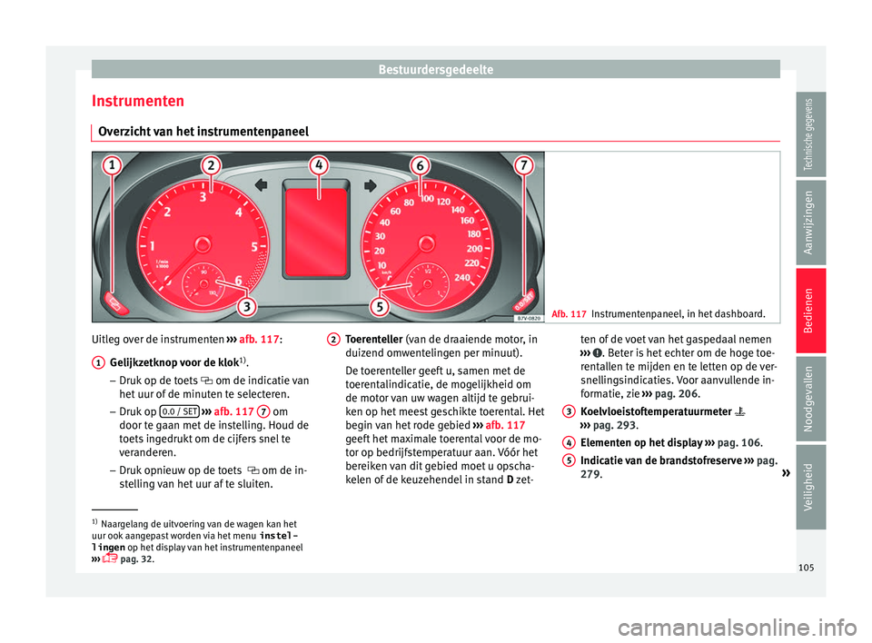 Seat Alhambra 2018  Handleiding (in Dutch) Bestuurdersgedeelte
Instrumenten Ov er
z
icht van het instrumentenpaneel Afb. 117
Instrumentenpaneel, in het dashboard. Uitleg over de instrumenten 
››
›
  afb. 117:
Gelijkzetknop voor de klok 1