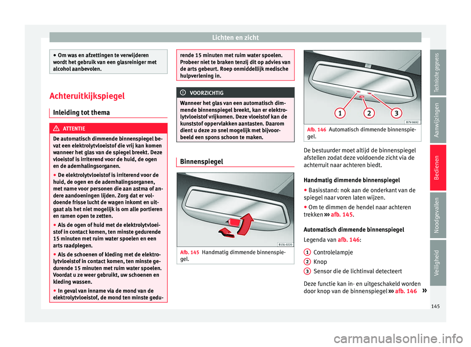 Seat Alhambra 2018 Handleiding (in Dutch) Lichten en zicht
●
Om wa s
en afzettingen te verwijderen
wordt het gebruik van een glasreiniger met
alcohol aanbevolen. Achteruitkijkspiegel
Inl eidin
g tot thema ATTENTIE
De automatisch dimmende Seat Alhambra 2018 Handleiding (in Dutch) Lichten en zicht
●
Om wa s
en afzettingen te verwijderen
wordt het gebruik van een glasreiniger met
alcohol aanbevolen. Achteruitkijkspiegel
Inl eidin
g tot thema ATTENTIE
De automatisch dimmende