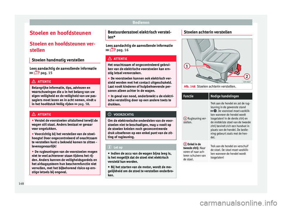 Seat Alhambra 2018 Handleiding (in Dutch) Bedienen
Stoelen en hoofdsteunen
St oel
en en hoof
dsteunen ver-
stellen
Stoelen handmatig verstellen Lees aandachtig de aanvullende informatie
›› ›
pag. 15 ATTENTIE
Belangrijke informatie Seat Alhambra 2018 Handleiding (in Dutch) Bedienen
Stoelen en hoofdsteunen
St oel
en en hoof
dsteunen ver-
stellen
Stoelen handmatig verstellen Lees aandachtig de aanvullende informatie
›› ›
pag. 15 ATTENTIE
Belangrijke informatie