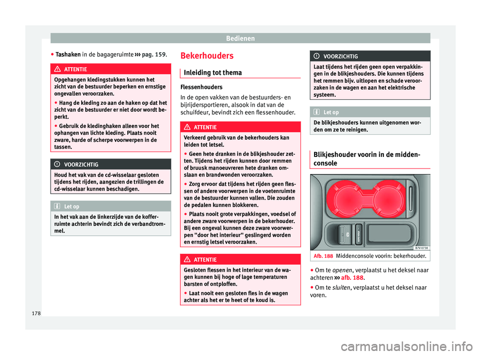 Seat Alhambra 2018  Handleiding (in Dutch) Bedienen
● Ta
sh
aken in de bagageruimte  ››› pag. 159. ATTENTIE
Opgehangen kledingstukken kunnen het
zic ht

 van de bestuurder beperken en ernstige
ongevallen veroorzaken.
● Hang de kledin