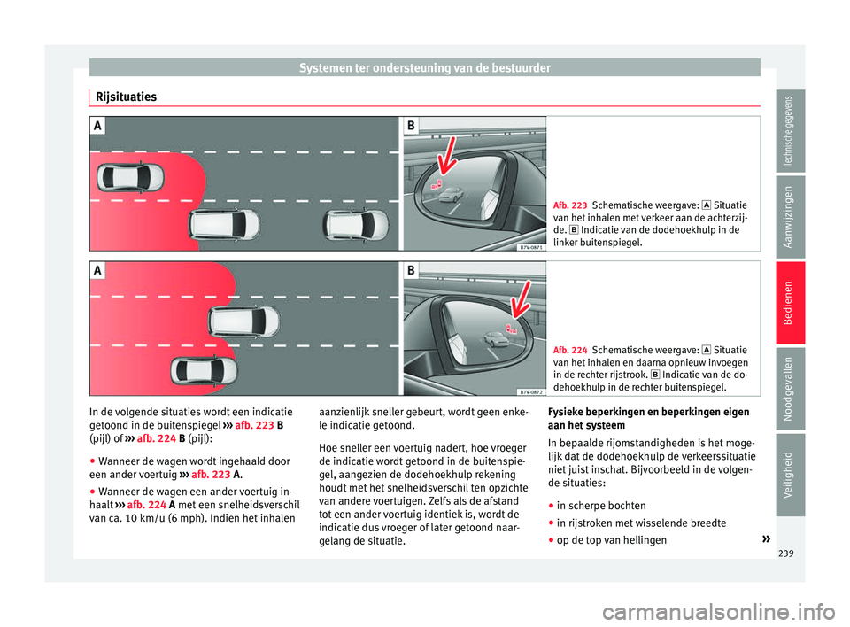 Seat Alhambra 2018  Handleiding (in Dutch) Systemen ter ondersteuning van de bestuurder
Rijsituaties Afb. 223
Schematische weergave:  Situatie
v an het
 inhalen met verkeer aan de achterzij-
de.  Indicatie van de dodehoekhulp in de
linke