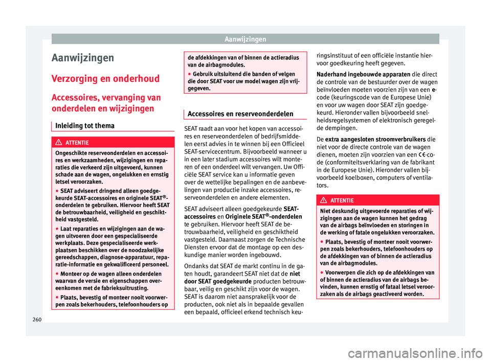Seat Alhambra 2018 Handleiding (in Dutch) Aanwijzingen
Aanwijzingen
V er
z
orging en onderhoud
Accessoires, vervanging van onderdelen en wijzigingen
Inleiding tot thema ATTENTIE
Ongeschikte reserveonderdelen en accessoi-
re s
en werkzaamhed Seat Alhambra 2018 Handleiding (in Dutch) Aanwijzingen
Aanwijzingen
V er
z
orging en onderhoud
Accessoires, vervanging van onderdelen en wijzigingen
Inleiding tot thema ATTENTIE
Ongeschikte reserveonderdelen en accessoi-
re s
en werkzaamhed