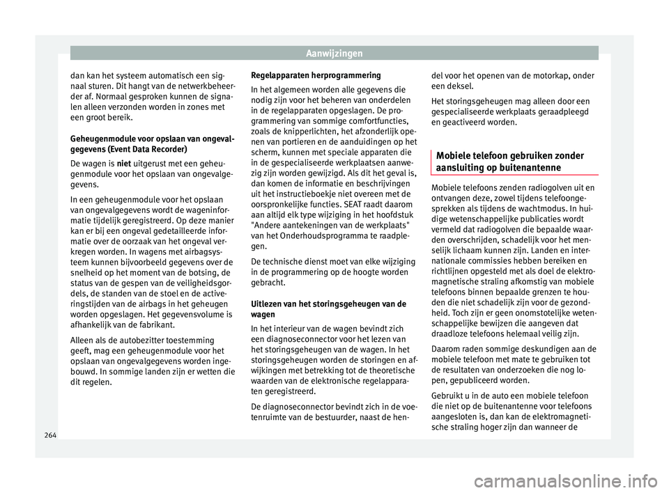 Seat Alhambra 2018 Handleiding (in Dutch) Aanwijzingen
dan kan het systeem automatisch een sig-
n aal
s
turen. Dit hangt van de netwerkbeheer-
der af. Normaal gesproken kunnen de signa-
len alleen verzonden worden in zones met
een groot bere Seat Alhambra 2018 Handleiding (in Dutch) Aanwijzingen
dan kan het systeem automatisch een sig-
n aal
s
turen. Dit hangt van de netwerkbeheer-
der af. Normaal gesproken kunnen de signa-
len alleen verzonden worden in zones met
een groot bere