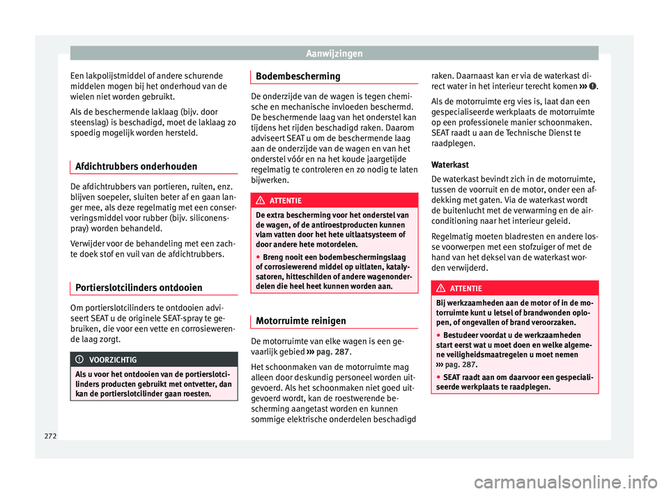 Seat Alhambra 2018 Handleiding (in Dutch) Aanwijzingen
Een lakpolijstmiddel of andere schurende
mid del
en mog
en bij het onderhoud van de
wielen niet worden gebruikt.
Als de beschermende laklaag (bijv. door
steenslag) is beschadigd, moet de Seat Alhambra 2018 Handleiding (in Dutch) Aanwijzingen
Een lakpolijstmiddel of andere schurende
mid del
en mog
en bij het onderhoud van de
wielen niet worden gebruikt.
Als de beschermende laklaag (bijv. door
steenslag) is beschadigd, moet de